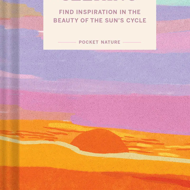 Sunset Seeking - Find Inspiration in the Beauty of the Sun's Cycle (Hardback) - THE BRISTOL ARTISAN