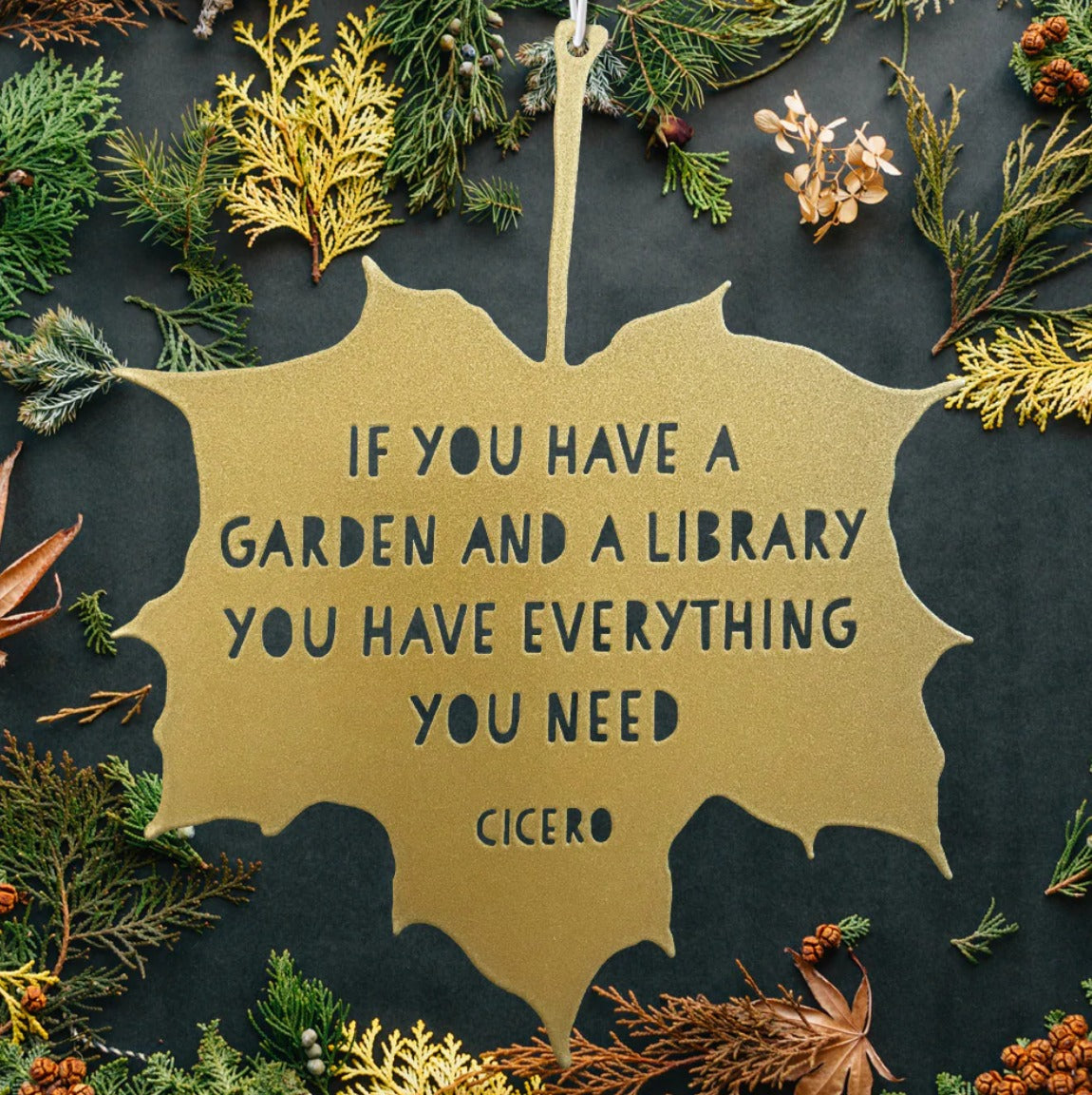 Leaf Quote - If you have a garden and a library you have everything you need - Marcus Tullius Cicero - THE BRISTOL ARTISAN